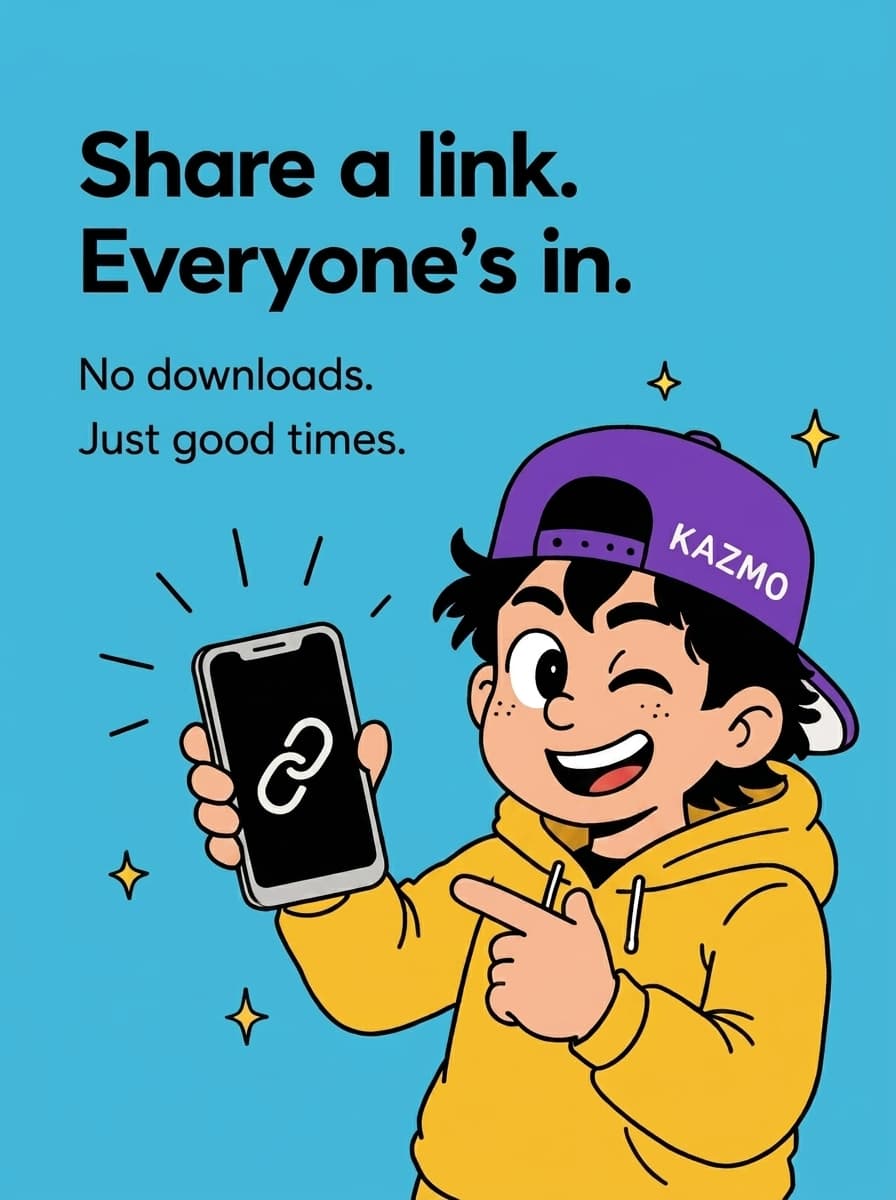 Share a link. Everyone's in.
